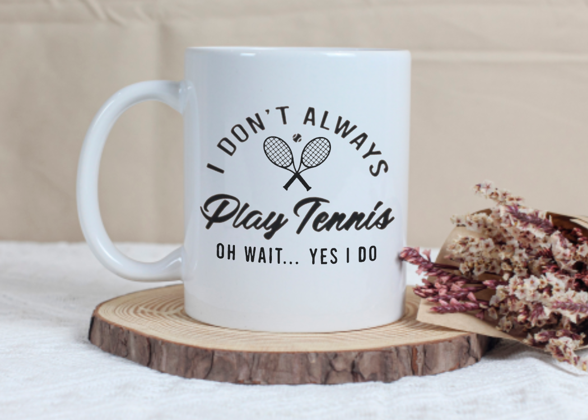 I Don't Always Play Tennis Printed Mug image 0
