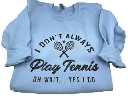 I Don't Always Play Tennis Sweatshirt image 1